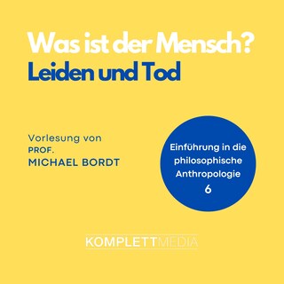Was ist der Mensch 06: Leiden und Tod als Hörbuch