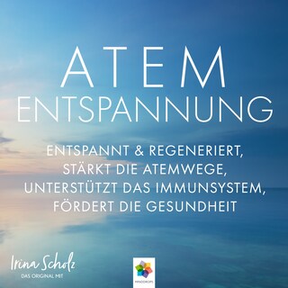 Atementspannung * Entspannt und regeneriert, stärkt die Atemwege, unterstützt das Immunsystem, fördert die Gesundheit als Hörbuch