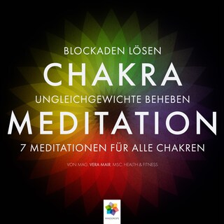 Chakra Meditation - Blockaden lösen, Ungleichgewichte beheben, 7 Meditationen für alle Chakren als Hörbuch