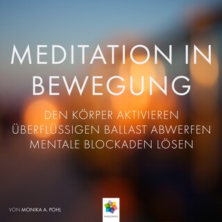Meditation in Bewegung * Den Körper aktivieren, überflüssigen Ballast abwerfen mentale Blockaden auflösen, in Ruhe und Stille eintauchen. als Hörbuch