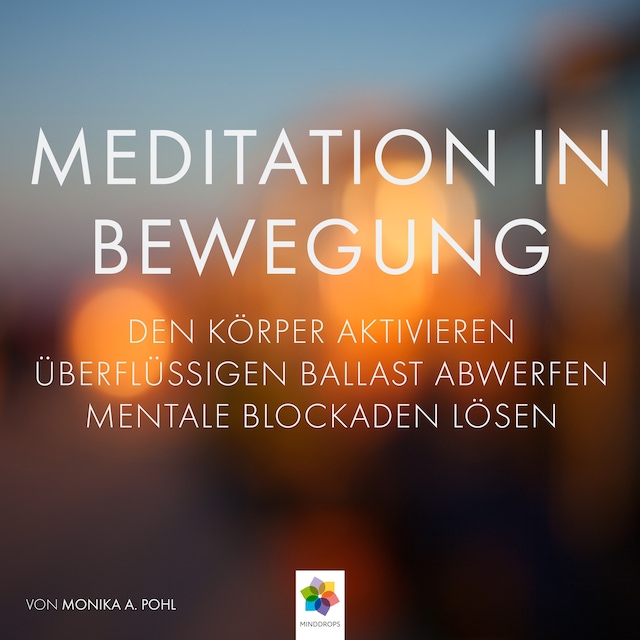 Meditation in Bewegung * Den Körper aktivieren, überflüssigen Ballast abwerfen mentale Blockaden auflösen, in Ruhe und Stille eintauchen. Book cover for Meditation in Bewegung * Den Körper aktivieren, überflüssigen Ballast abwerfen mentale Blockaden auflösen, in Ruhe und Stille eintauchen.