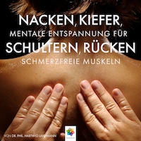 Nacken, Kiefer, Schultern, Rücken * Meditative Entspannungstechniken gegen den Schmerz