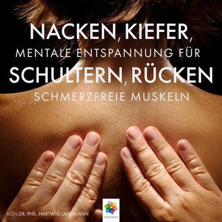Nacken, Kiefer, Schultern, Rücken * Mentale Entspannung für schmerzfreie Muskeln als Hörbuch