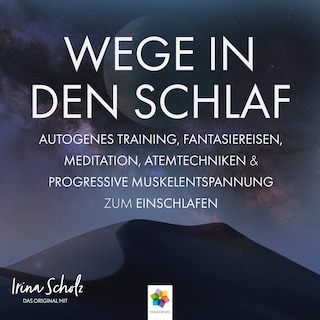 Wege in den Schlaf * Entspannungsmethoden für einen besseren Schlaf * Zuhören / Mitmachen / Einschlafen als Hörbuch