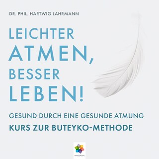 Leichter Atmen, besser leben * Gesund durch eine gesunde Atmung - Kurs zur Buteyko Methode als Hörbuch
