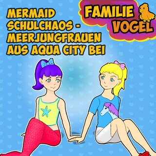 Mermaid Schulchaos - Meerjungfrauen aus Aqua City bei Familie Vogel als Hörbuch