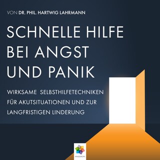 Schnelle Hilfe bei Angst und Panik * Wirksame Selbsthilfetechniken für Akutsituationen zur langfristigen Linderung als Hörbuch