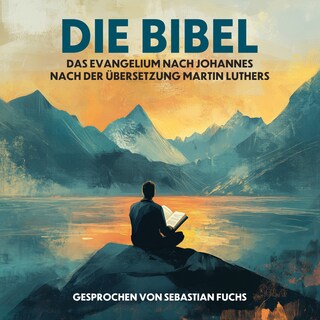 Die Bibel - Das Evangelium nach Johannes nach der Übersetzung Martin Luthers als Hörbuch