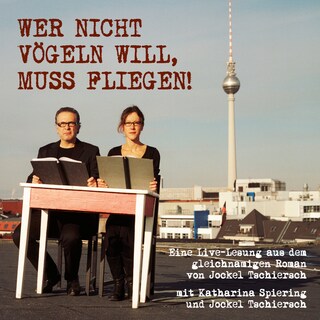 Wer nicht vögeln will, muss fliegen als Hörbuch