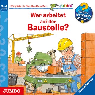 Wer arbeitet auf der Baustelle? (Wieso? Weshalb? Warum? JUNIOR, Folge 55) als Hörbuch