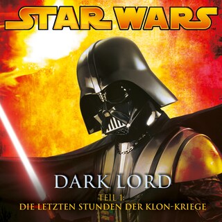 Dark Lord - Teil 1: Die letzten Stunden der Klon-Kriege als Hörbuch