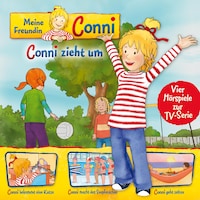 01: Conni zieht um / Conni bekommt eine Katze / Conni macht das Seepferdchen / Conni geht zelten (Vier Hörspiele zur TV-Serie)
