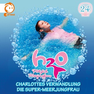 24: Charlottes Verwandlung / Die Super-Meerjungfrau als Hörbuch