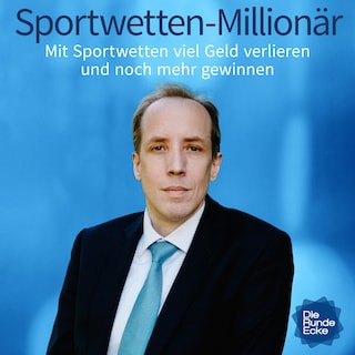 Sportwetten-Millionär: Mit Sportwetten viel Geld verlieren und noch mehr gewinnen als Hörbuch