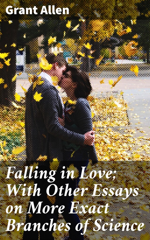 Kirjankansi teokselle Falling in Love; With Other Essays on More Exact Branches of Science