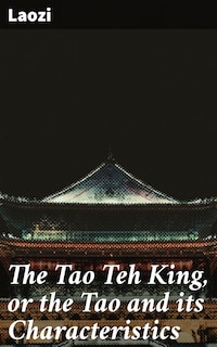 The Tao Teh King, or the Tao and its Characteristics