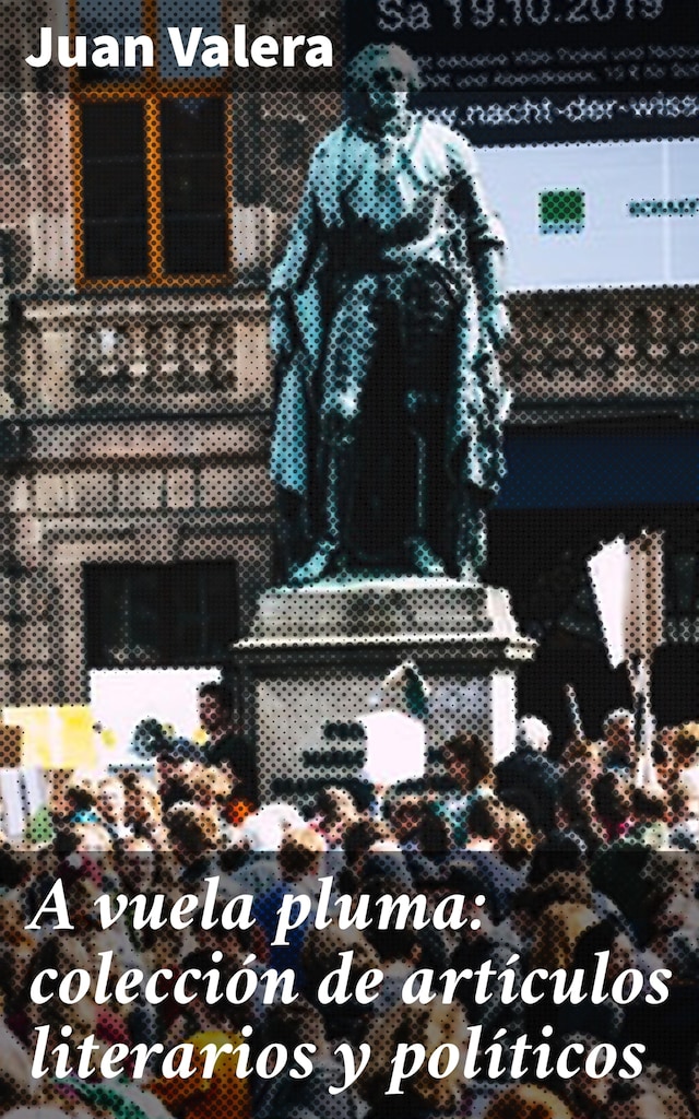 Book cover for A vuela pluma: colección de artículos literarios y políticos