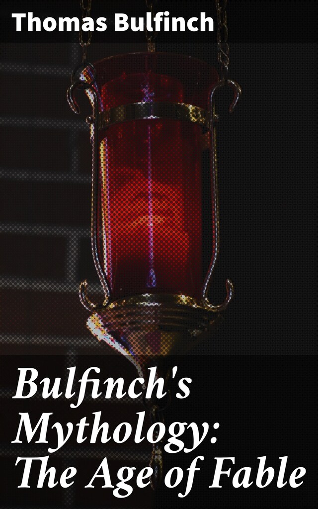 Okładka książki dla Bulfinch's Mythology: The Age of Fable