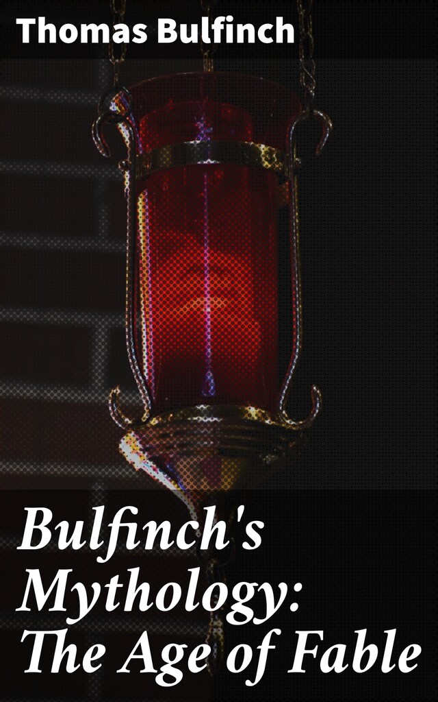 Book cover for Bulfinch's Mythology: The Age of Fable