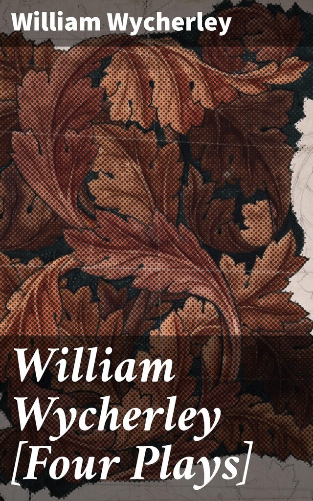 Couverture de livre pour William Wycherley [Four Plays]