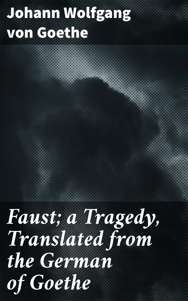 Book cover for Faust; a Tragedy, Translated from the German of Goethe