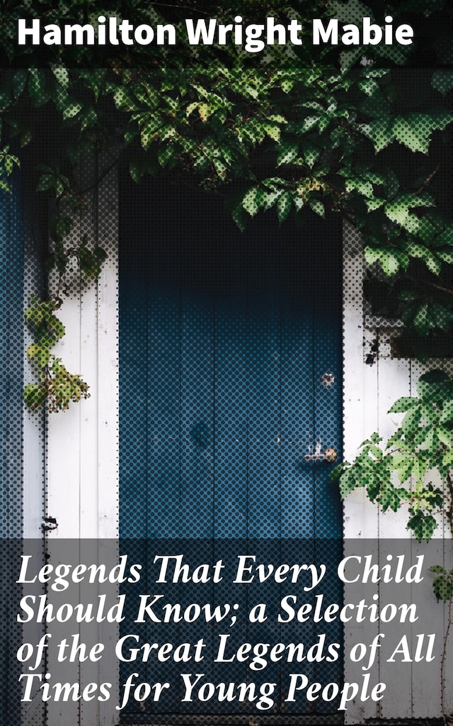 Bogomslag for Legends That Every Child Should Know; a Selection of the Great Legends of All Times for Young People