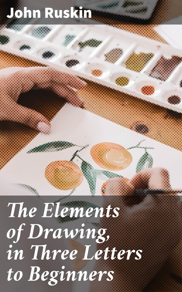 Book cover for The Elements of Drawing, in Three Letters to Beginners