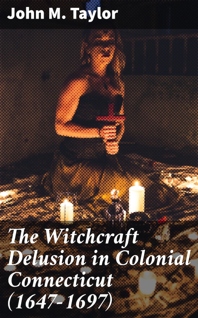 Boekomslag van The Witchcraft Delusion in Colonial Connecticut (1647-1697)