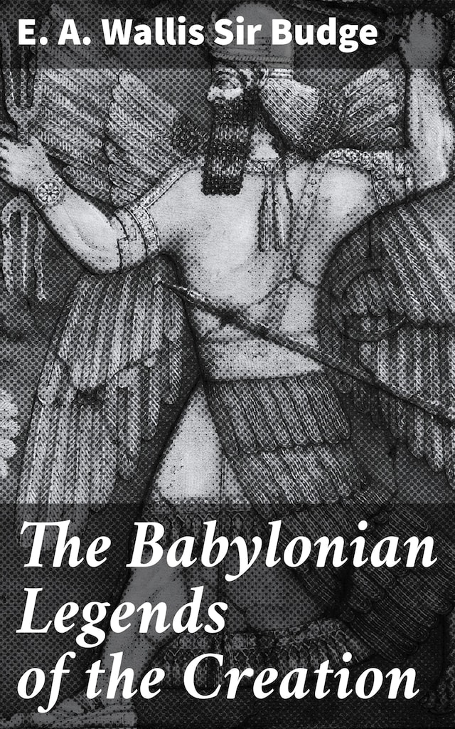 Book cover for The Babylonian Legends of the Creation