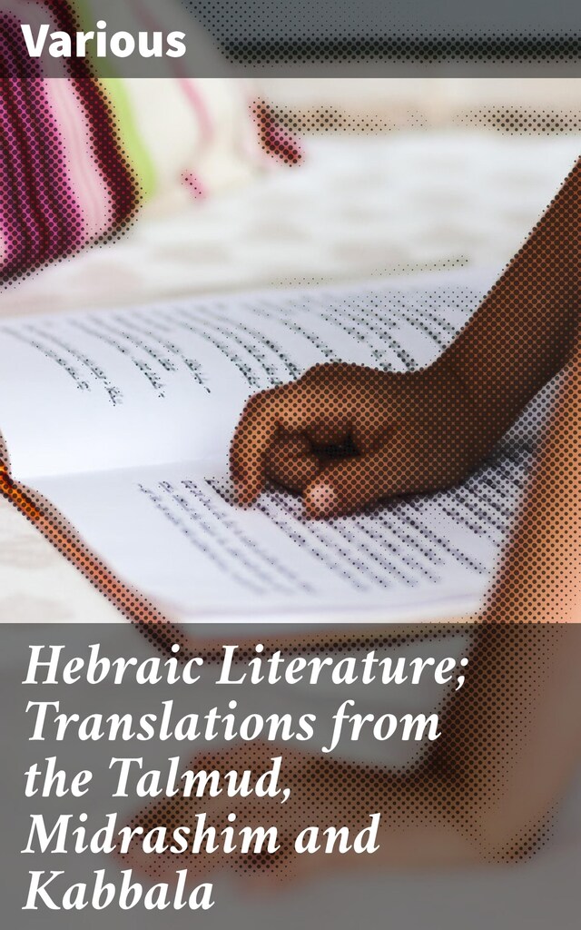 Hebraic Literature; Translations from the Talmud, Midrashim and Kabbala