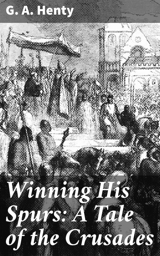 Book cover for Winning His Spurs: A Tale of the Crusades