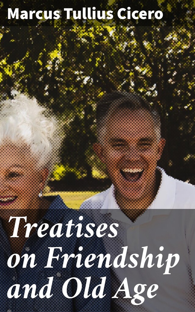 Copertina del libro per Treatises on Friendship and Old Age