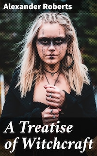 A Treatise of Witchcraft
