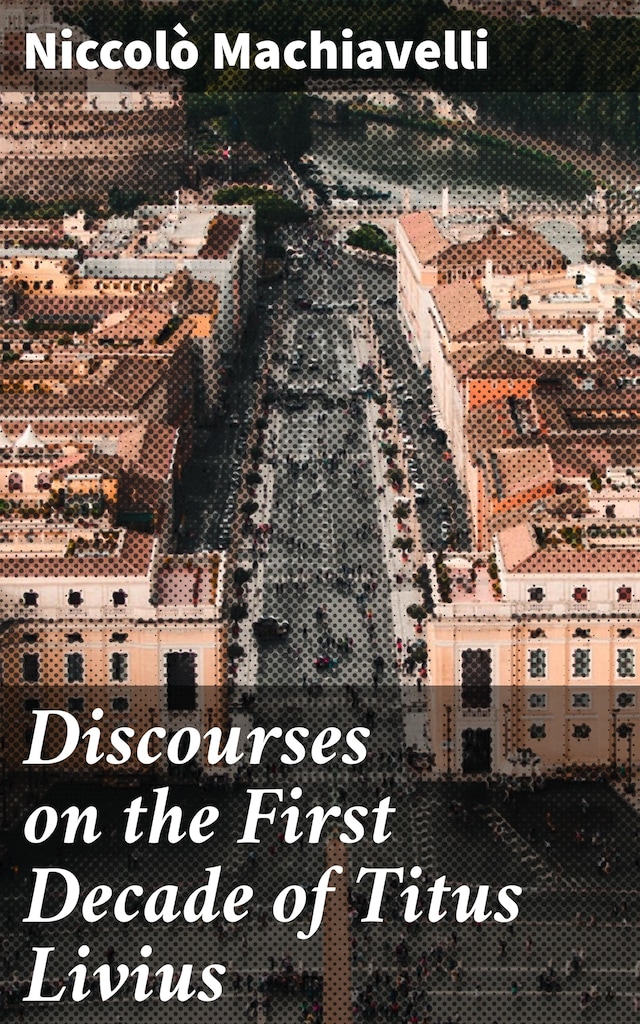 Book cover for Discourses on the First Decade of Titus Livius