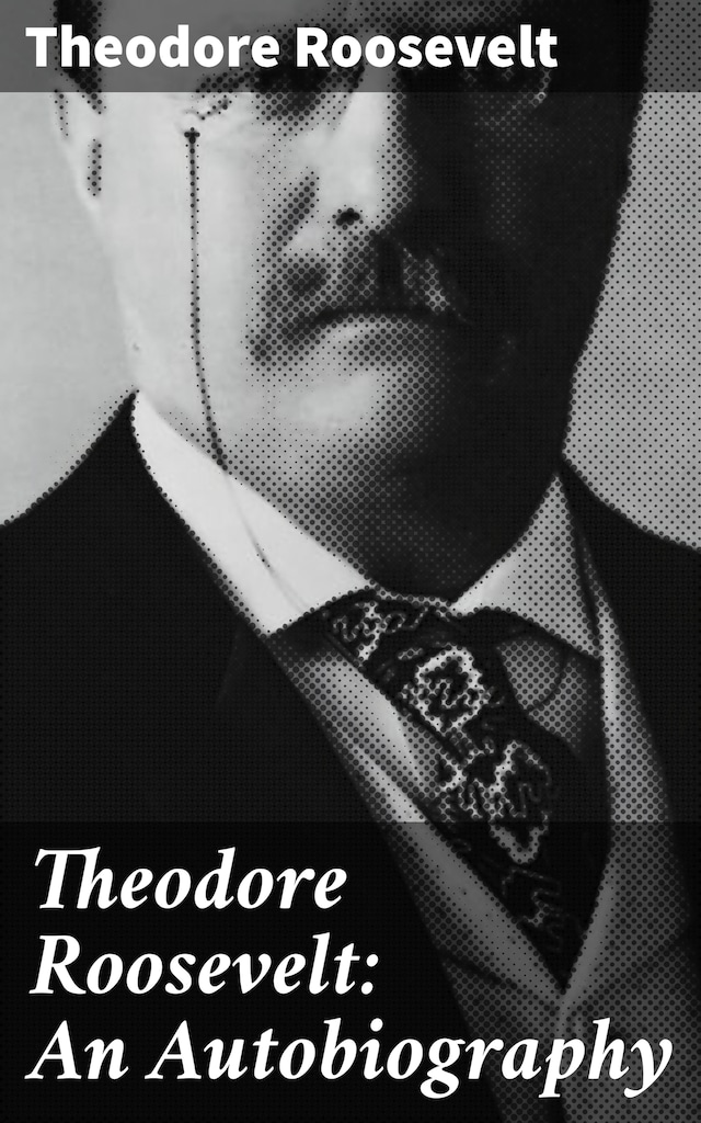 Book cover for Theodore Roosevelt: An Autobiography