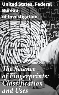 The Science of Fingerprints: Classification and Uses