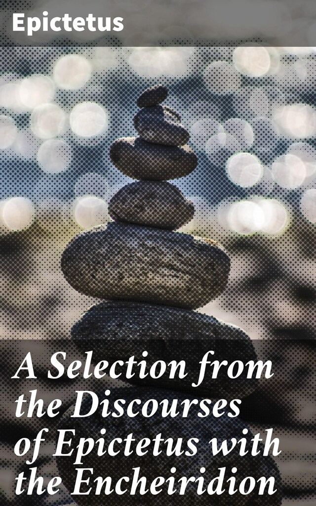 Book cover for A Selection from the Discourses of Epictetus with the Encheiridion
