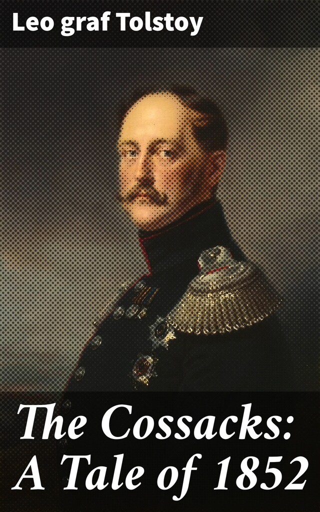 Couverture de livre pour The Cossacks: A Tale of 1852