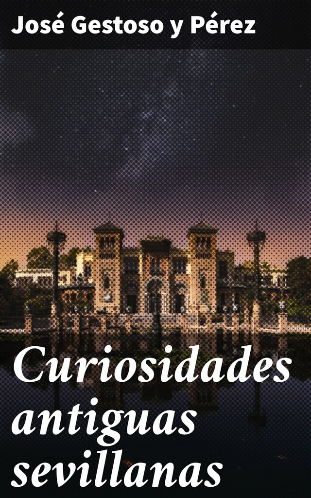 Couverture de livre pour Curiosidades antiguas sevillanas