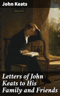 Letters of John Keats to His Family and Friends