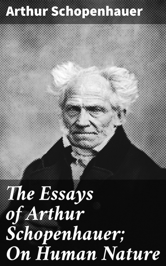 Book cover for The Essays of Arthur Schopenhauer; On Human Nature