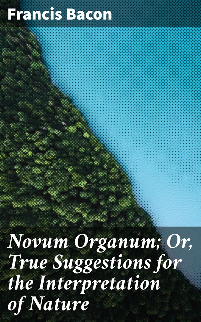 Bokomslag för Novum Organum; Or, True Suggestions for the Interpretation of Nature