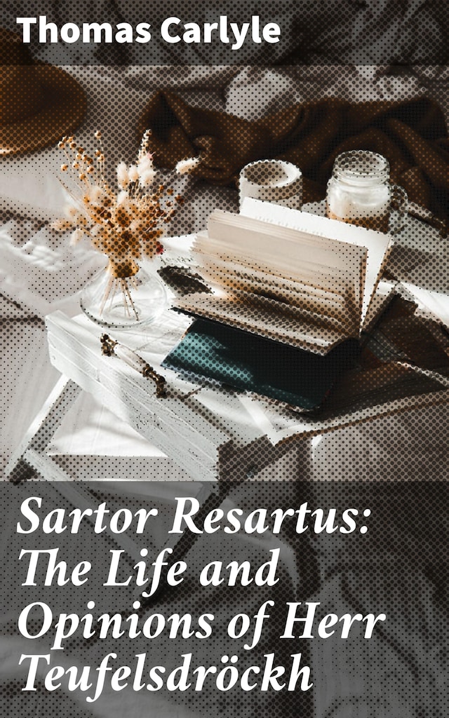 Book cover for Sartor Resartus: The Life and Opinions of Herr Teufelsdröckh