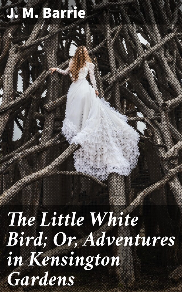 Copertina del libro per The Little White Bird; Or, Adventures in Kensington Gardens