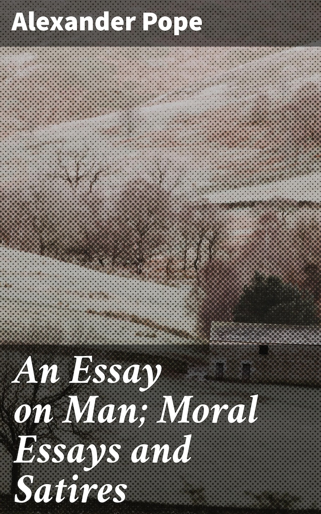 Book cover for An Essay on Man; Moral Essays and Satires
