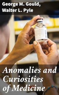 Anomalies and Curiosities of Medicine