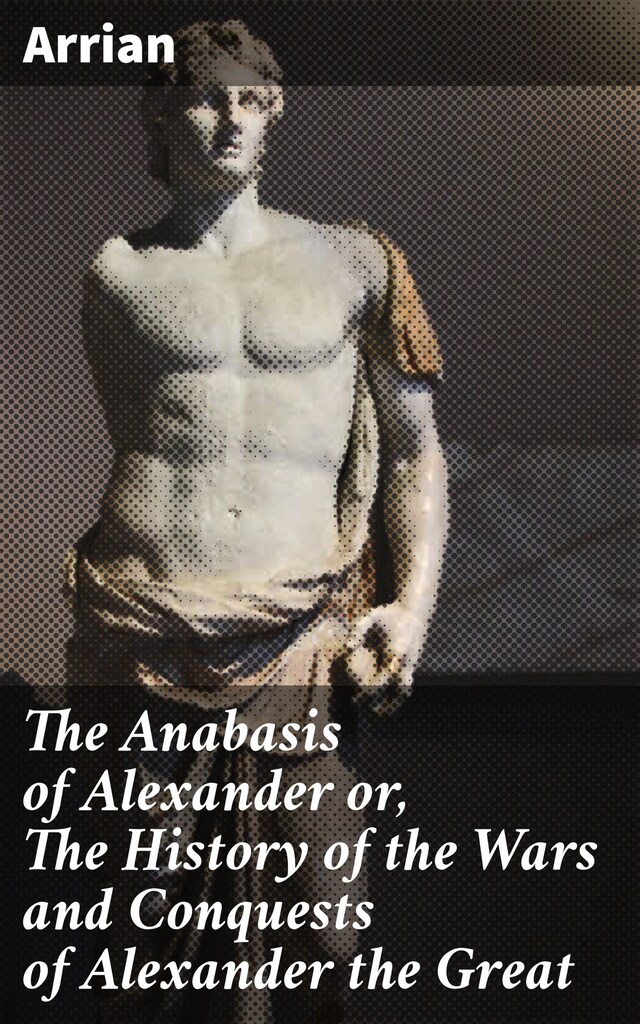 Boekomslag van The Anabasis of Alexander or, The History of the Wars and Conquests of Alexander the Great