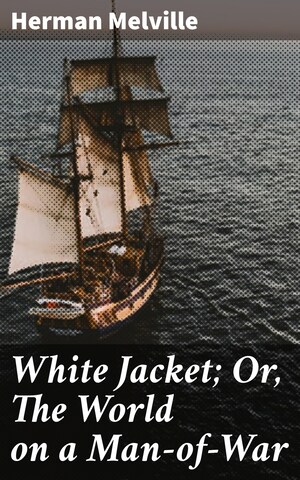 White Jacket; Or, The World on a Man-of-War bookCoverFor