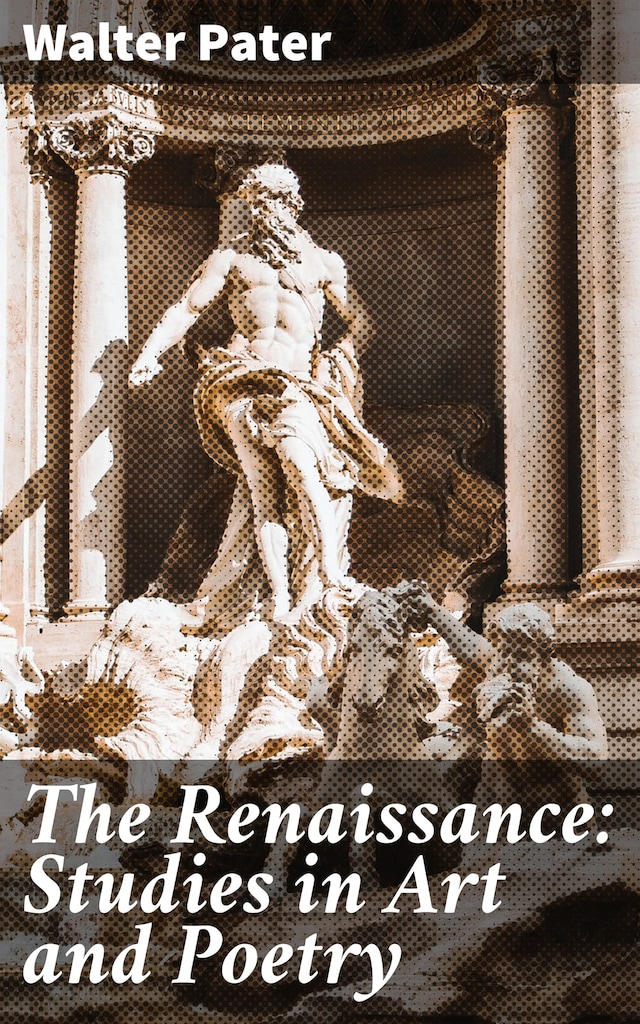 Kirjankansi teokselle The Renaissance: Studies in Art and Poetry
