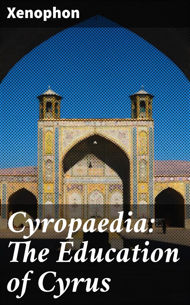 Couverture de livre pour Cyropaedia: The Education of Cyrus